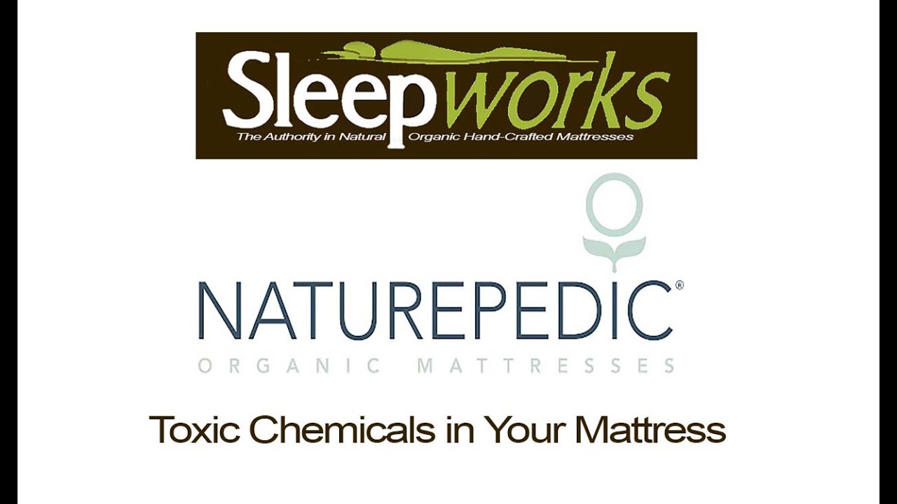 Sleepworks & Naturepedic | Toxic Chemicals in Your Mattress—What’s The Issue