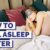 How To Fall Asleep Faster – 7 Tips To Help You Rest!